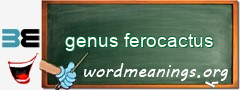 WordMeaning blackboard for genus ferocactus